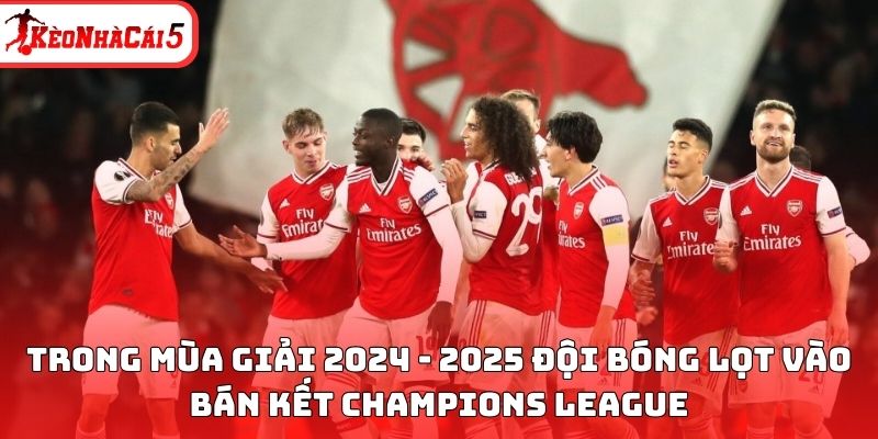 Trong mùa giải 2024 - 2025 đội bóng lọt vào bán kết Champions League
