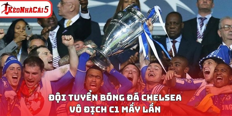 Câu lạc bộ bóng đá Chelsea vô địch C1 mấy lần 