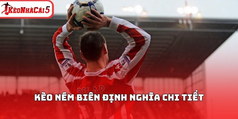 Kèo ném biên định nghĩa chi tiết 