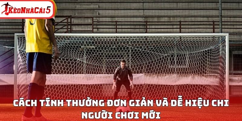 Cách tính thưởng đơn giản và dễ hiệu chi người chơi mới