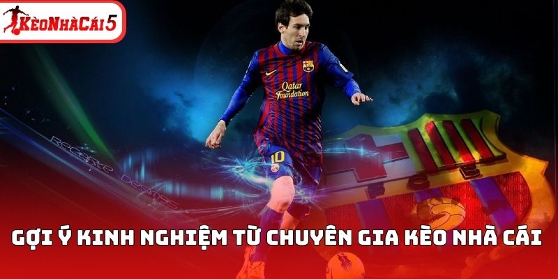 Gợi ý kinh nghiệm từ chuyên gia Kèo Nhà Cái 
