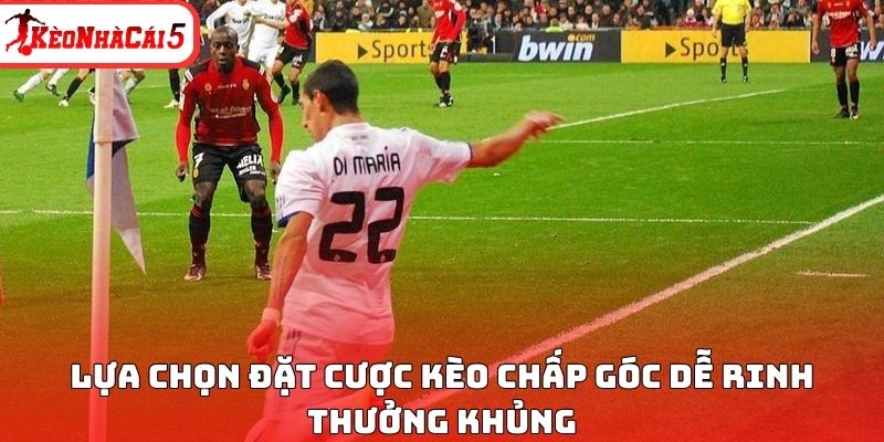 Lựa chọn đặt cược kèo chấp góc dễ rinh thưởng khủng