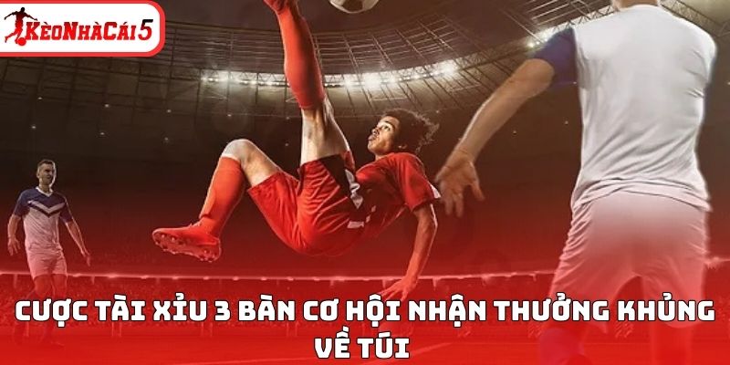 Cược tài xỉu 3 bàn cơ hội nhận thưởng khủng về túi 
