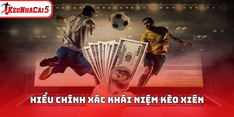 Hiểu chính xác khái niệm kèo xiên