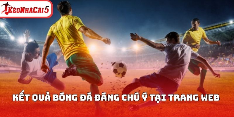 KQBĐ kèo nhà cái đáng chú ý tại trang web 