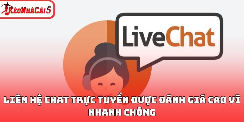 Liên hệ chat trực tuyến được đánh giá cao vì nhanh chóng