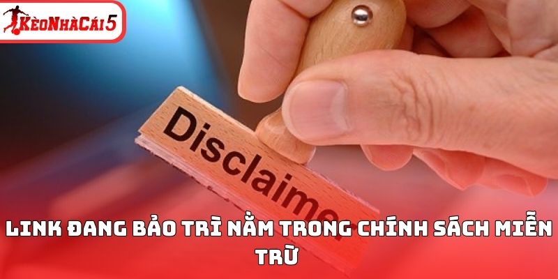 Link đang bảo trì nằm trong chính sách miễn trừ