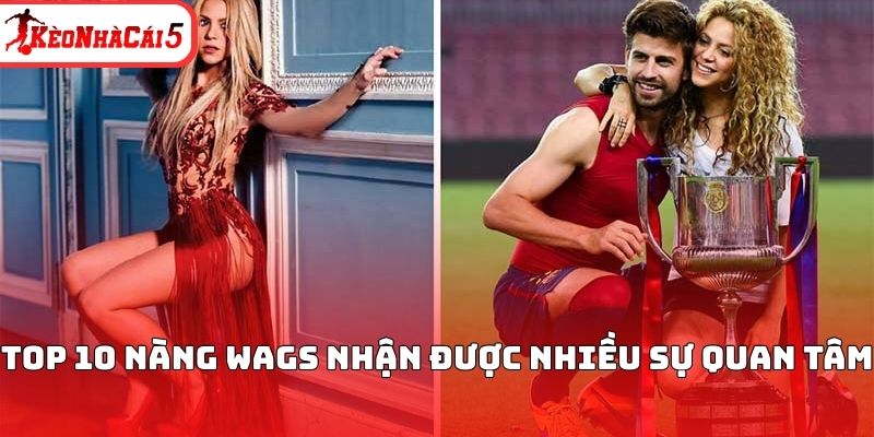 Top 10 nàng WAGs nhận được nhiều sự quan tâm 