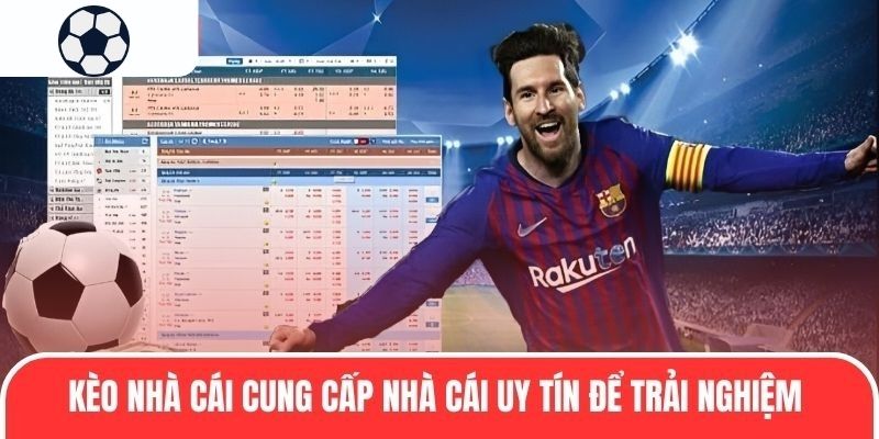Kèo Nhà Cái cung cấp nhà cái uy tín để trải nghiệm
