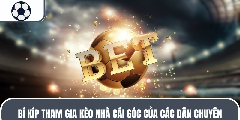 Bí kíp tham gia kèo nhà cái góc của các dân chuyên