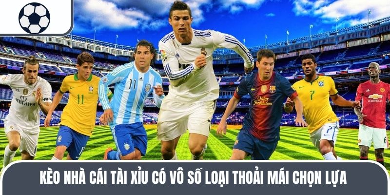 Kèo nhà cái tài xỉu có vô số loại thoải mái chọn lựa