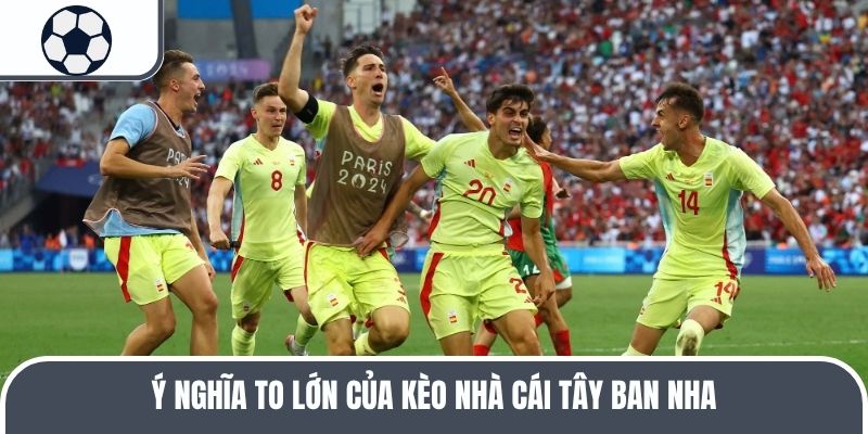 Ý nghĩa to lớn của kèo nhà cái Tây Ban Nha
