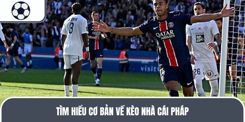 Tìm hiểu cơ bản về kèo nhà cái Pháp